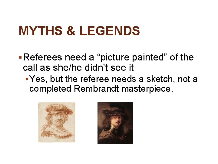 MYTHS & LEGENDS § Referees need a “picture painted” of the call as she/he