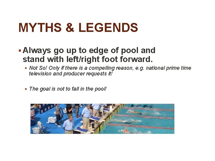 MYTHS & LEGENDS § Always go up to edge of pool and stand with