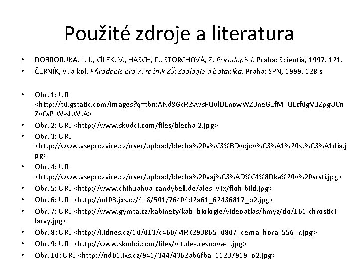 Použité zdroje a literatura • • DOBRORUKA, L. J. , CÍLEK, V. , HASCH,