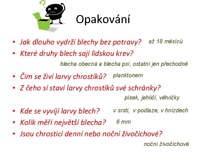 Opakování • Jak dlouho vydrží blechy bez potravy? • Které druhy blech sají lidskou