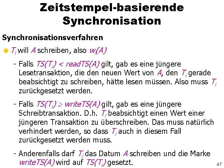 Zeitstempel-basierende Synchronisationsverfahren =Ti will A schreiben, also wi(A) - Falls TS(Ti) < read. TS(A)