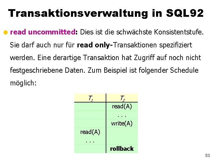 Transaktionsverwaltung in SQL 92 = read uncommitted: Dies ist die schwächste Konsistentstufe. Sie darf