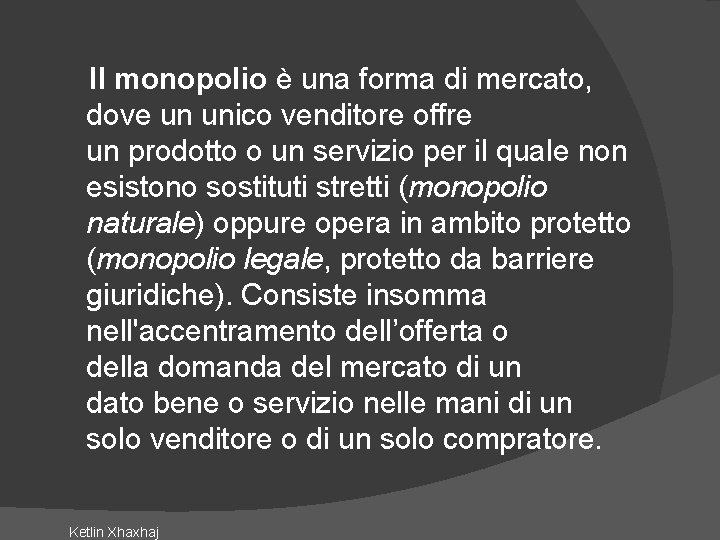 Il monopolio è una forma di mercato, dove un unico venditore offre un prodotto