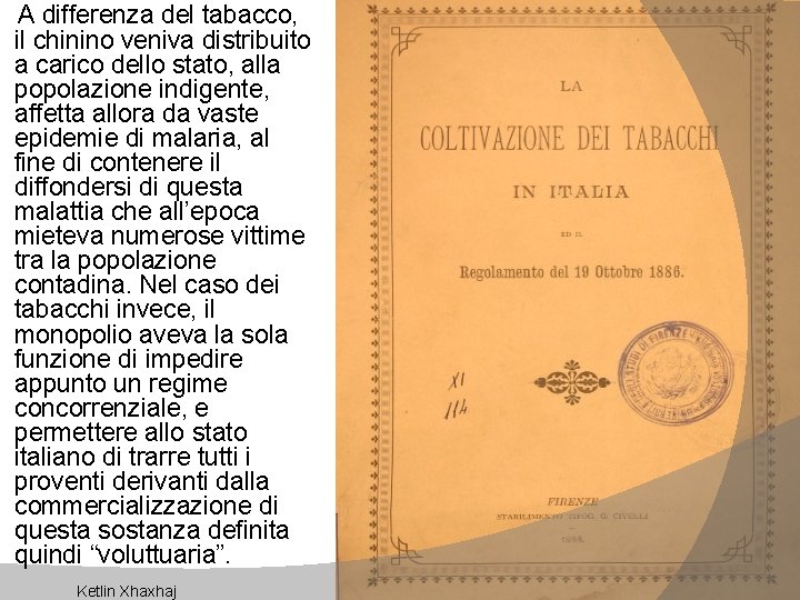 A differenza del tabacco, il chinino veniva distribuito a carico dello stato, alla popolazione