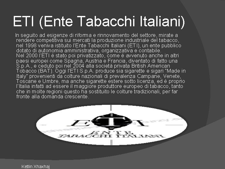 ETI (Ente Tabacchi Italiani) In seguito ad esigenze di riforma e rinnovamento del settore,