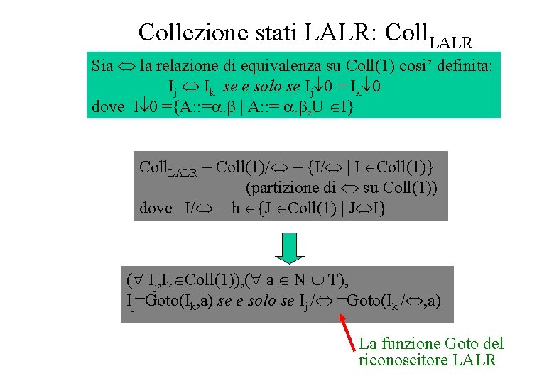 Collezione stati LALR: Coll. LALR Sia la relazione di equivalenza su Coll(1) cosi’ definita: