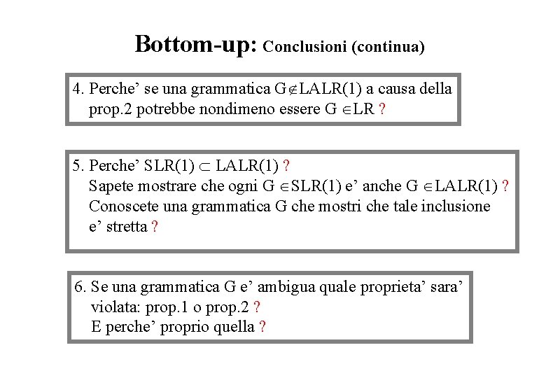 Bottom-up: Conclusioni (continua) 4. Perche’ se una grammatica G LALR(1) a causa della prop.