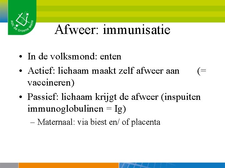 Afweer: immunisatie • In de volksmond: enten • Actief: lichaam maakt zelf afweer aan