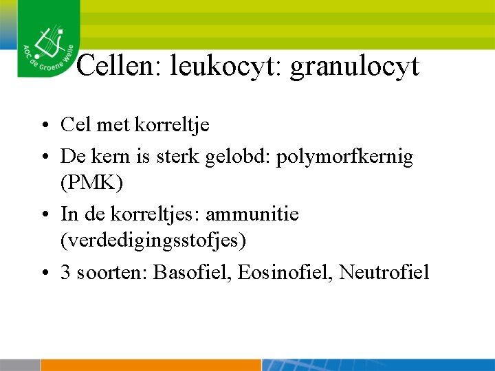 Cellen: leukocyt: granulocyt • Cel met korreltje • De kern is sterk gelobd: polymorfkernig