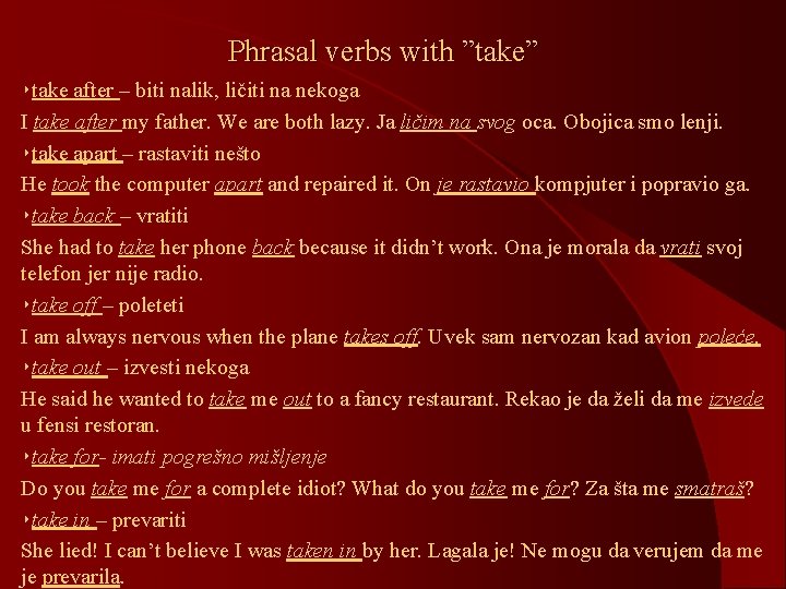 Phrasal verbs with ”take” ‣take after – biti nalik, ličiti na nekoga I take