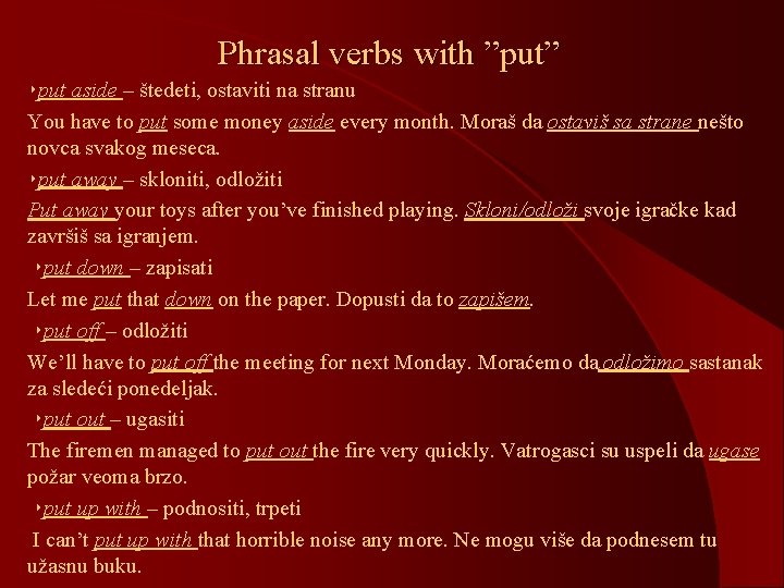 Phrasal verbs with ”put” ‣put aside – štedeti, ostaviti na stranu You have to