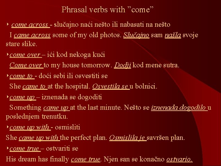 Phrasal verbs with ”come” ‣ come across - slučajno naći nešto ili nabasati na