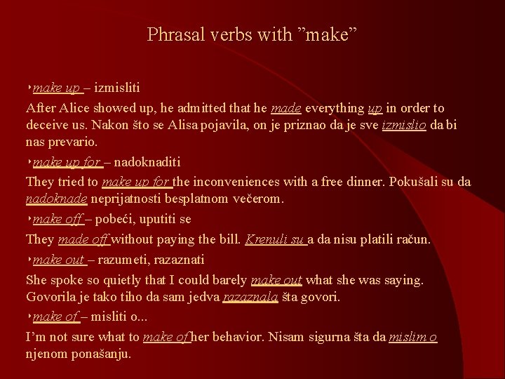 Phrasal verbs with ”make” ‣make up – izmisliti After Alice showed up, he admitted