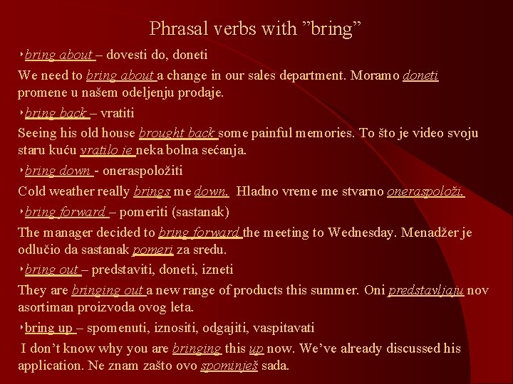 Phrasal verbs with ”bring” ‣bring about – dovesti do, doneti We need to bring