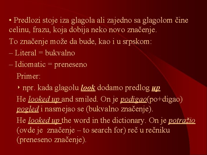  • Predlozi stoje iza glagola ali zajedno sa glagolom čine celinu, frazu, koja