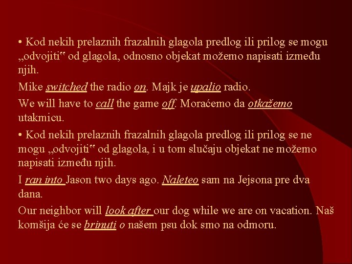  • Kod nekih prelaznih frazalnih glagola predlog ili prilog se mogu „odvojiti‟ od