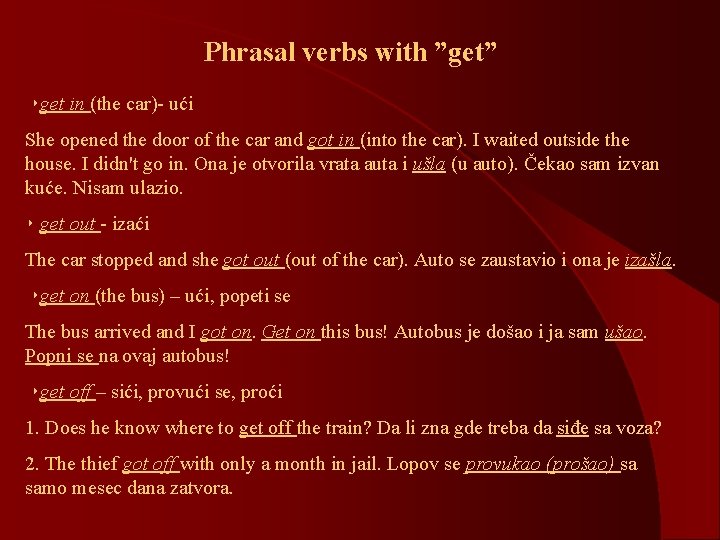 Phrasal verbs with ”get” ‣get in (the car)- ući She opened the door of