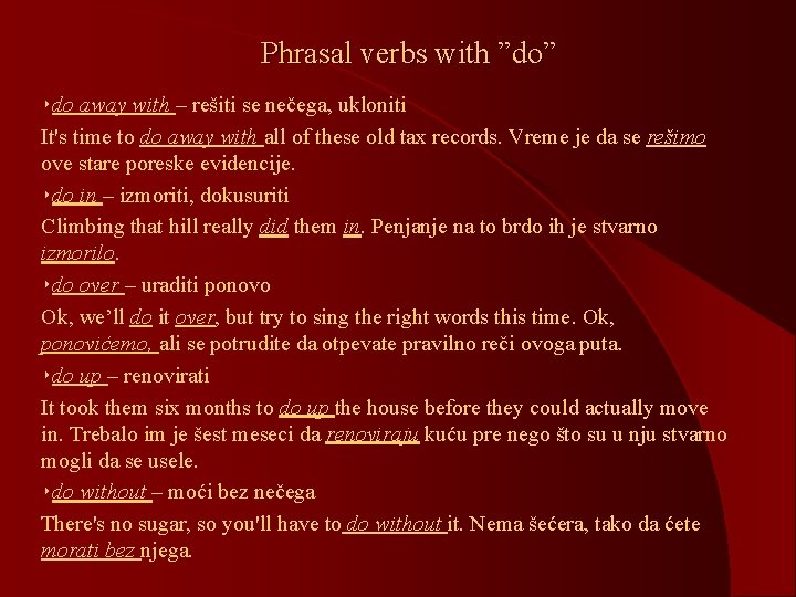 Phrasal verbs with ”do” ‣do away with – rešiti se nečega, ukloniti It's time