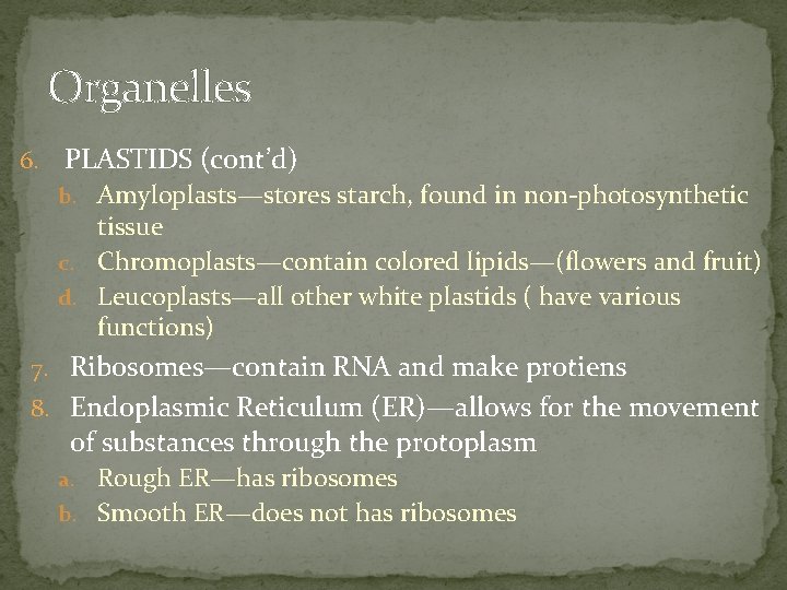 Organelles 6. PLASTIDS (cont’d) b. Amyloplasts—stores starch, found in non-photosynthetic tissue c. Chromoplasts—contain colored