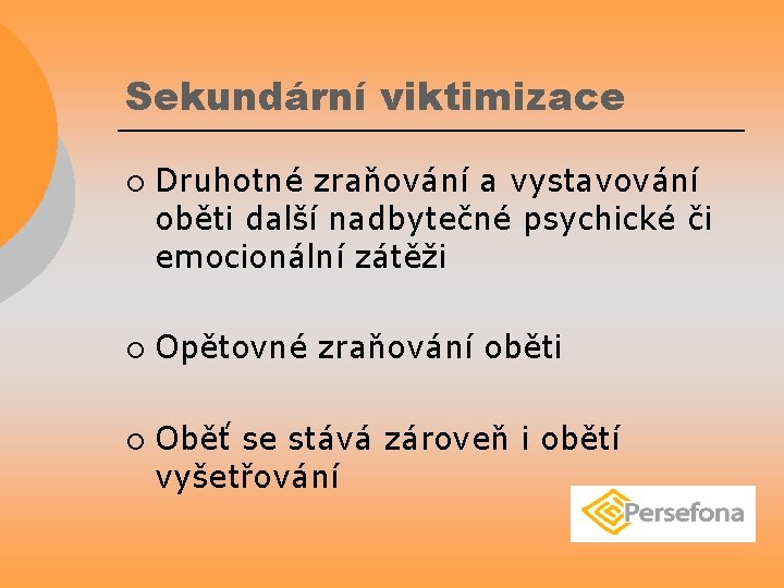 Sekundární viktimizace ¡ ¡ ¡ Druhotné zraňování a vystavování oběti další nadbytečné psychické či