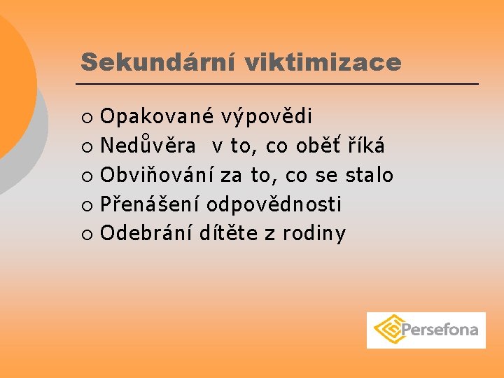 Sekundární viktimizace Opakované výpovědi ¡ Nedůvěra v to, co oběť říká ¡ Obviňování za