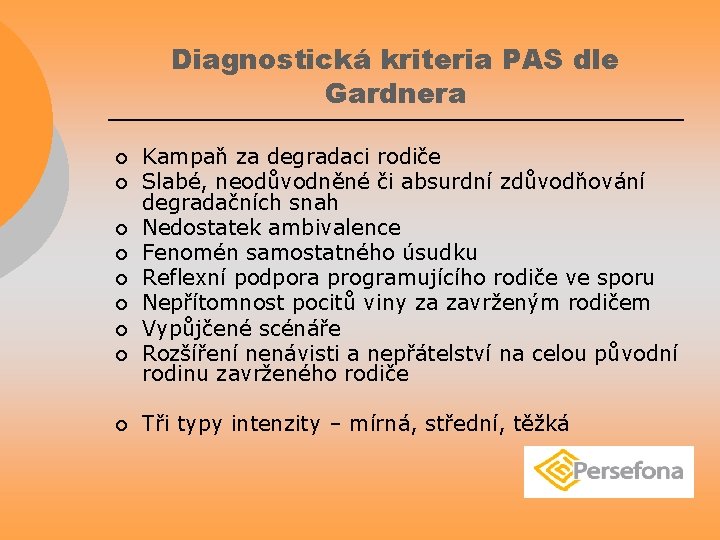 Diagnostická kriteria PAS dle Gardnera ¡ ¡ ¡ ¡ ¡ Kampaň za degradaci rodiče