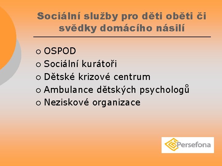 Sociální služby pro děti oběti či svědky domácího násilí OSPOD ¡ Sociální kurátoři ¡