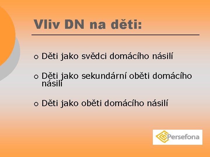 Vliv DN na děti: ¡ Děti jako svědci domácího násilí ¡ Děti jako sekundární