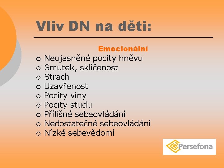 Vliv DN na děti: ¡ ¡ ¡ ¡ ¡ Emocionální Neujasněné pocity hněvu Smutek,