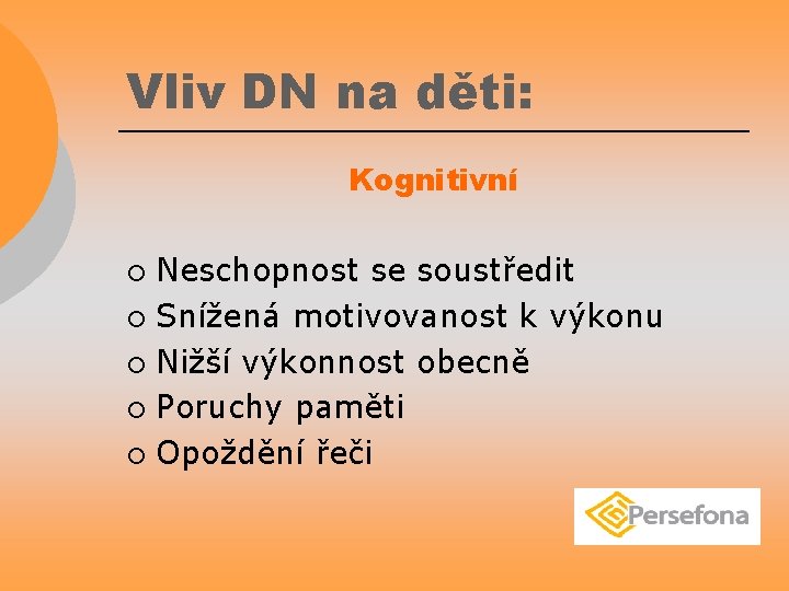 Vliv DN na děti: Kognitivní Neschopnost se soustředit ¡ Snížená motivovanost k výkonu ¡