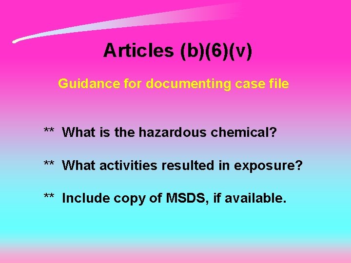 Articles (b)(6)(v) Guidance for documenting case file ** What is the hazardous chemical? **