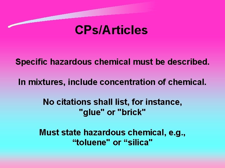 CPs/Articles Specific hazardous chemical must be described. In mixtures, include concentration of chemical. No