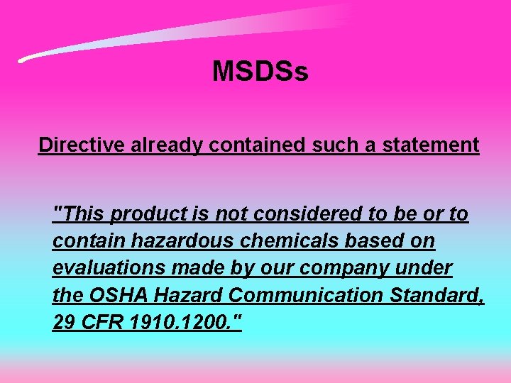 MSDSs Directive already contained such a statement "This product is not considered to be