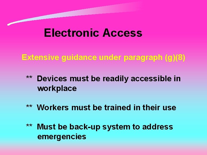 Electronic Access Extensive guidance under paragraph (g)(8) ** Devices must be readily accessible in