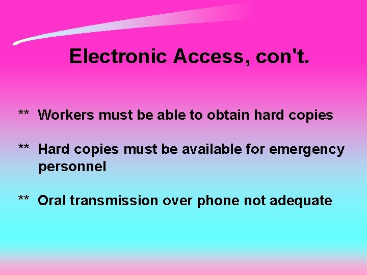 Electronic Access, con't. ** Workers must be able to obtain hard copies ** Hard