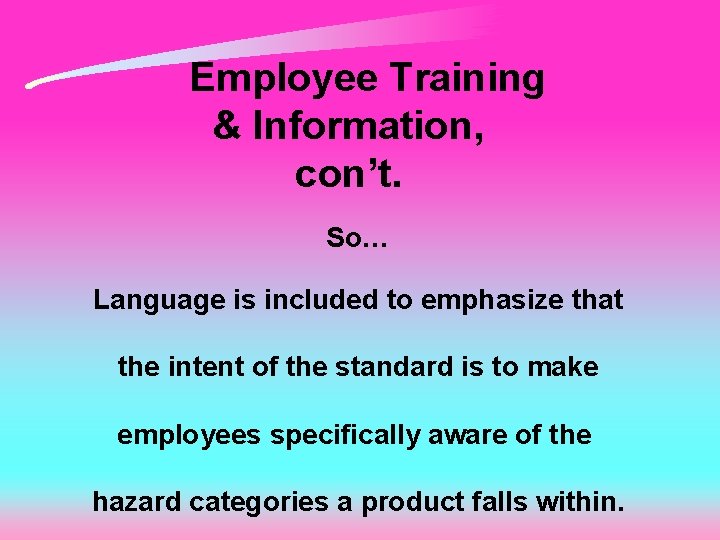 Employee Training & Information, con’t. So… Language is included to emphasize that the intent