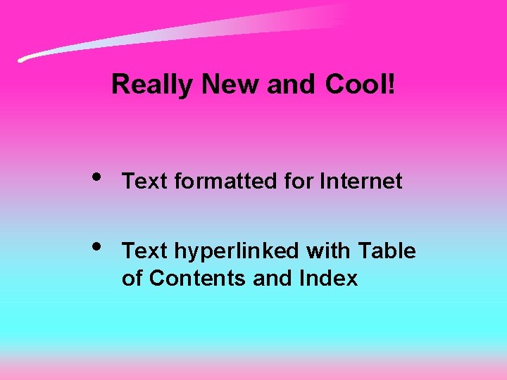 Really New and Cool! • Text formatted for Internet • Text hyperlinked with Table