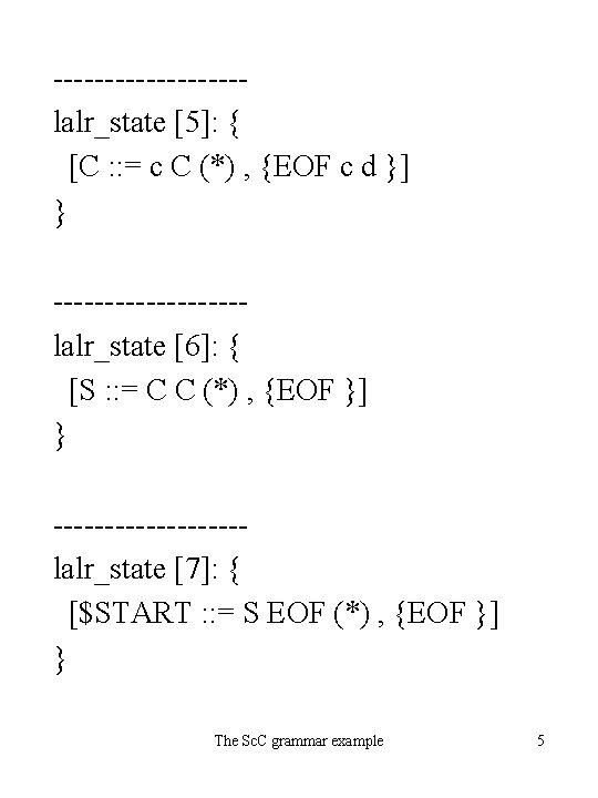 ---------lalr_state [5]: { [C : : = c C (*) , {EOF c d