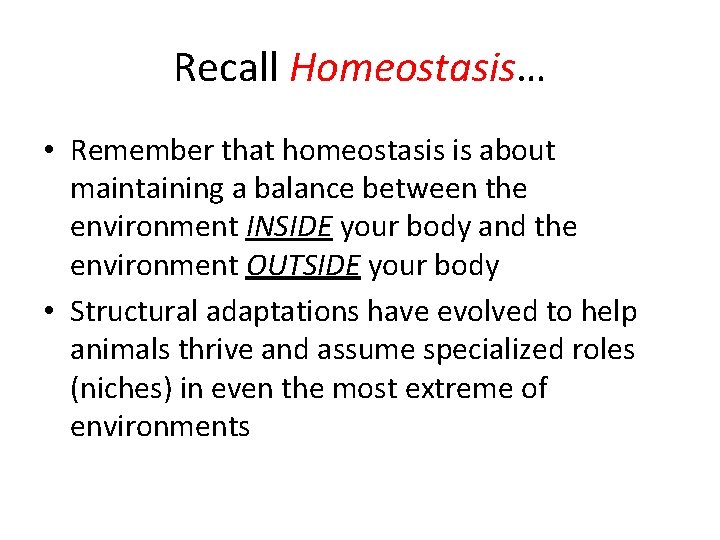 Recall Homeostasis… • Remember that homeostasis is about maintaining a balance between the environment