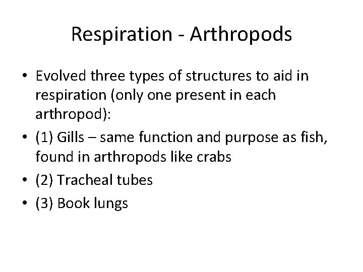 Respiration - Arthropods • Evolved three types of structures to aid in respiration (only