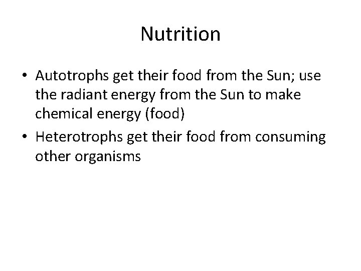 Nutrition • Autotrophs get their food from the Sun; use the radiant energy from