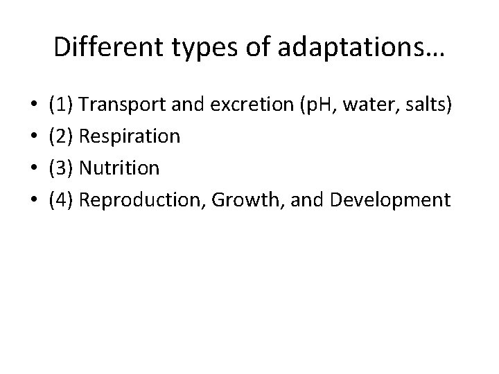 Different types of adaptations… • • (1) Transport and excretion (p. H, water, salts)