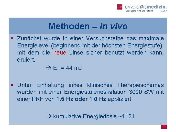 Urologische Klinik und Poliklinik Methoden – in vivo § Zunächst wurde in einer Versuchsreihe