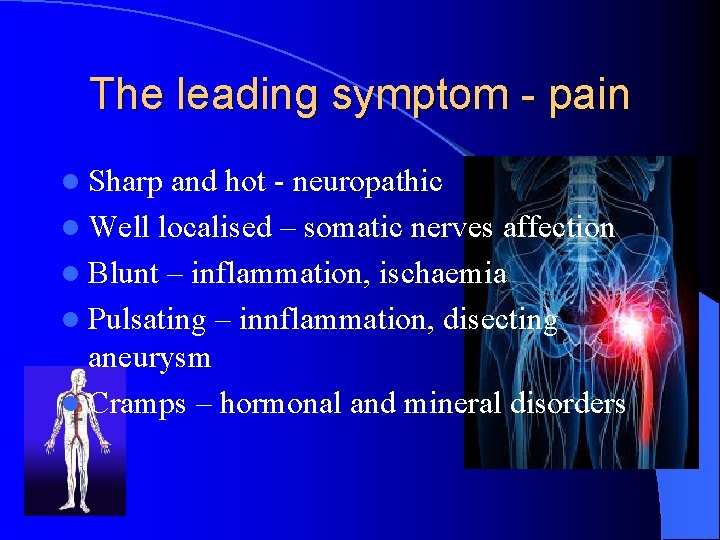 The leading symptom - pain l Sharp and hot - neuropathic l Well localised