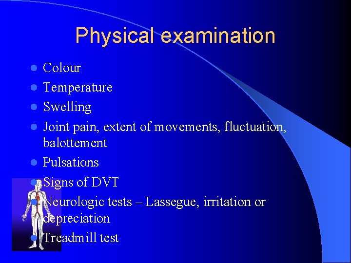 Physical examination l l l l Colour Temperature Swelling Joint pain, extent of movements,