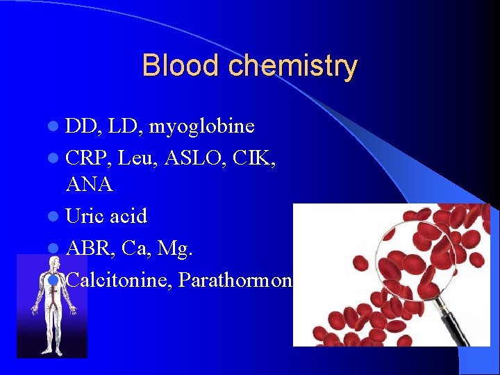 Blood chemistry l DD, LD, myoglobine l CRP, Leu, ASLO, CIK, ANA l Uric