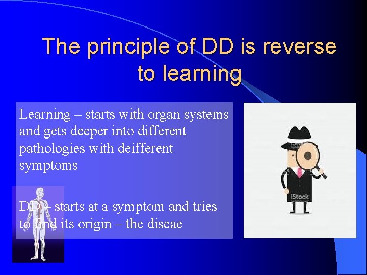 The principle of DD is reverse to learning Learning – starts with organ systems