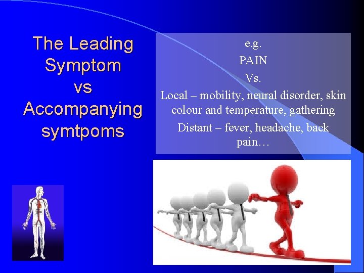 The Leading Symptom vs Accompanying symtpoms e. g. PAIN Vs. Local – mobility, neural