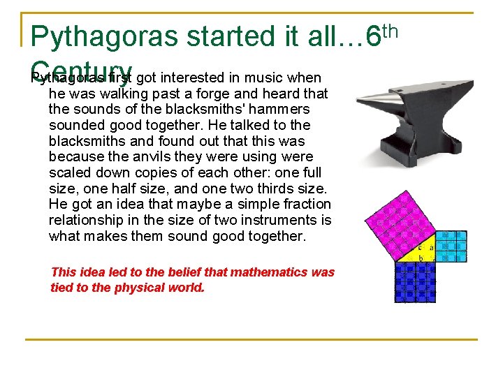 Pythagoras started it all… 6 th Century Pythagoras first got interested in music when