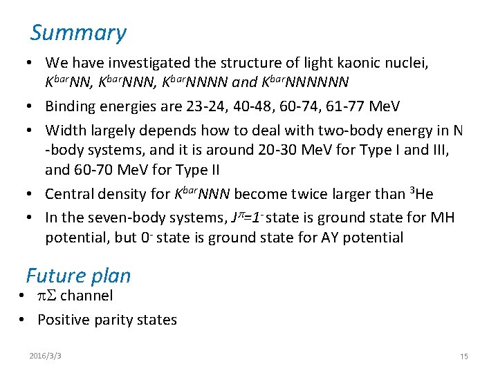 Summary • We have investigated the structure of light kaonic nuclei, Kbar. NNN, Kbar.